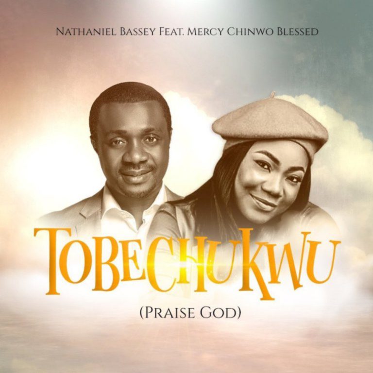 Tobechukwu – Nathaniel Bassey Ft. Mercy Chinwo Blessed [Music + Video + lyrics mp3 download ]