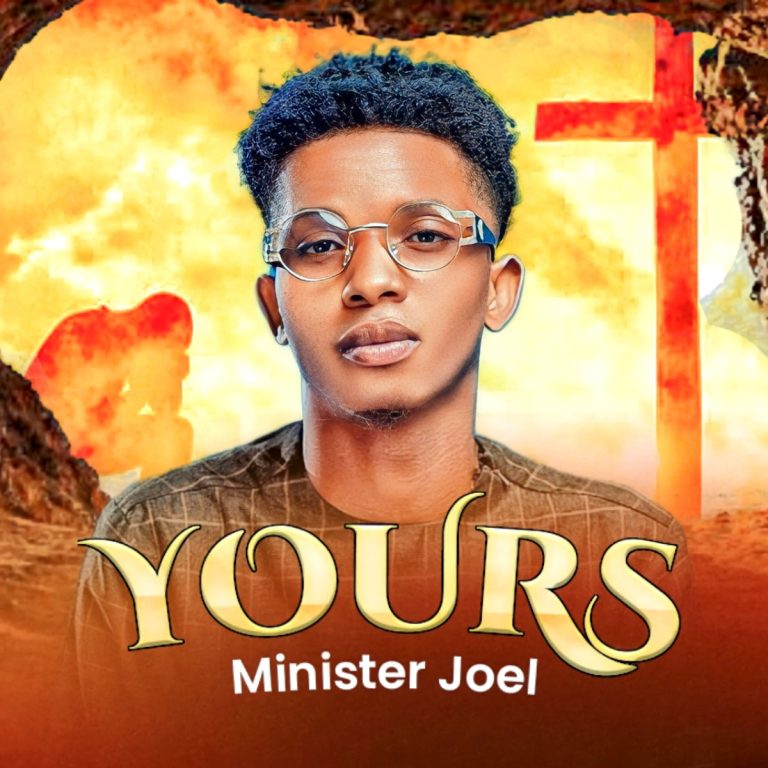 (Music + Lyrics Download) Minister Joel – YOURS