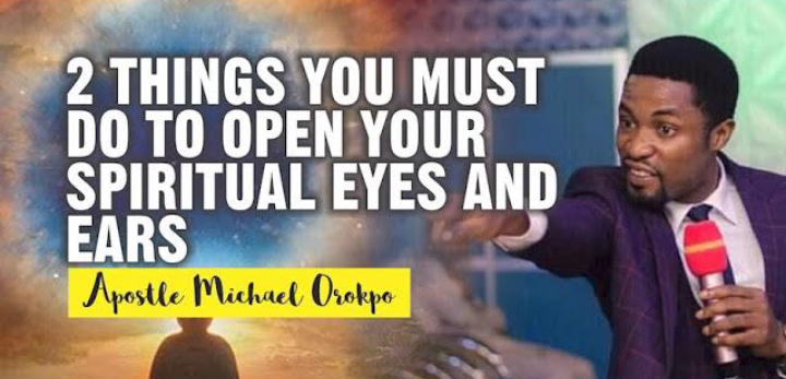 2 Things You Must Do To Open Your Spiritual Eyes And Ears || Apostle Orokpo Michael (Video)