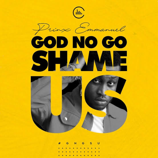 (Music + Lyrics Download) Prinx Emmanuel – GOD NO GO SHAME US