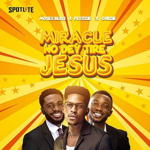 (Mp3 Download, Lyrics) Moses Bliss – Miracle No Dey Tire Jesus