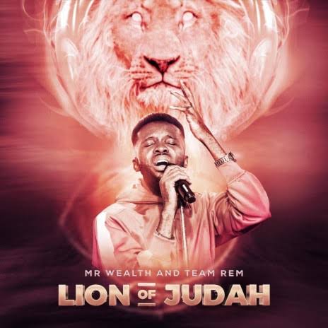 (Music + Lyrics Download) Mr Wealth  & Team Rem – LION OF JUDAH