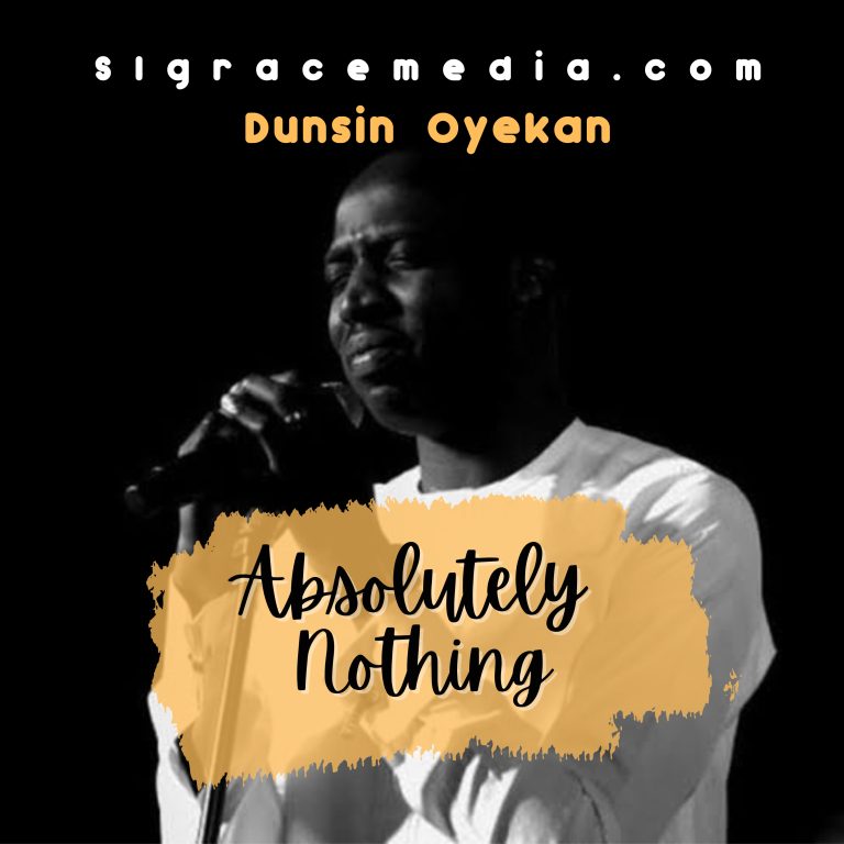 (Music + Lyrics Download) Dunsin Oyekan – ABSOLUTELY NOTHING