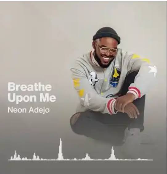 (Music +Lyrics Download) Neon Adejo – BREATH UPON ME